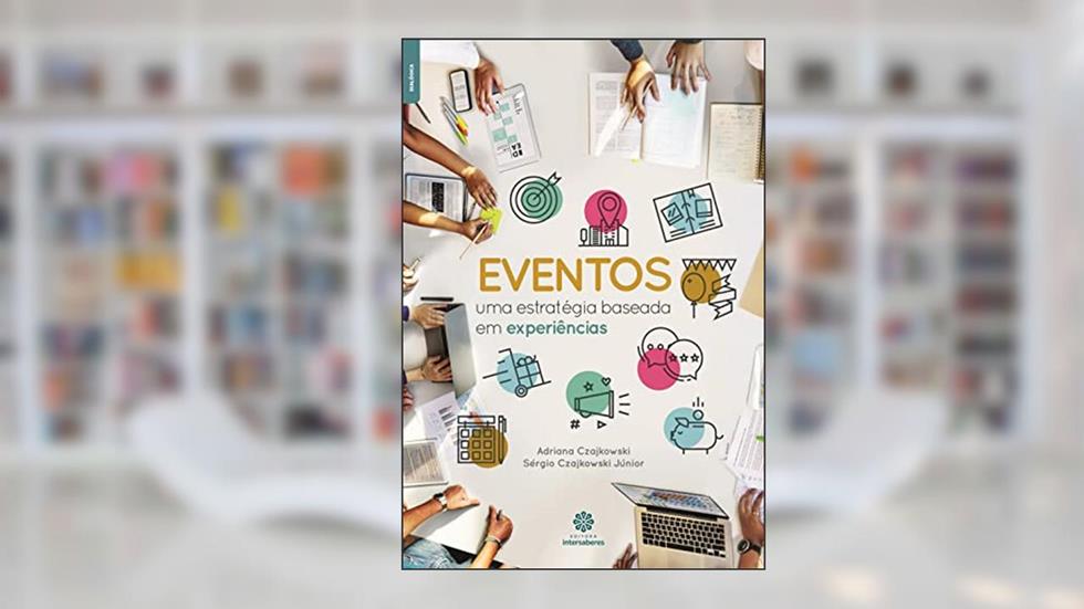 Eventos:: uma estratégia baseada em experiências, do autor Adriana Czajkowski; Sérgio Czajkowski Júnior