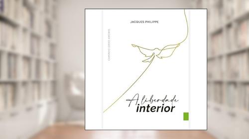 Capa de A Liberdade Interior, do autor Jacques Philippe