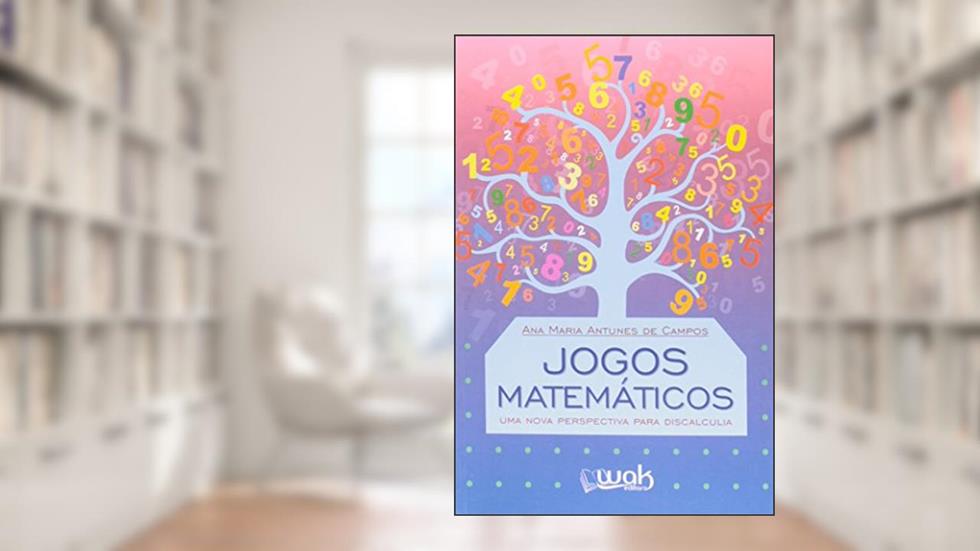 Jogos Matemáticos. Uma Nova Perspectiva Para Discalculia, do autor Ana Maria Antunes de Campos