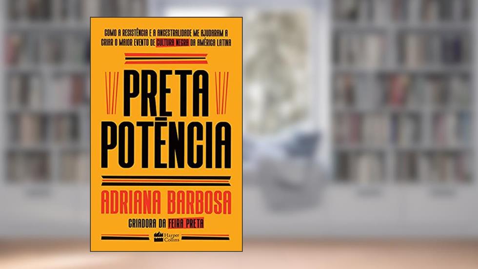 Preta potência: Como a resistência e a ancestralidade me ajudaram a criar o maior evento de cultura negra da América Latina, do autor Adriana Barbosa