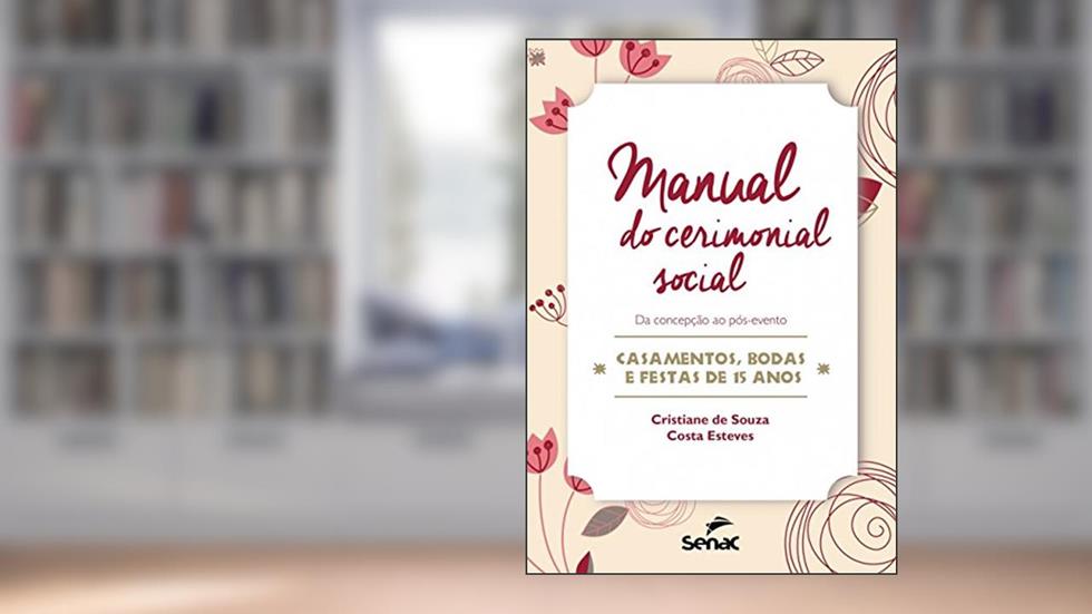 Manual do cerimonial social: Da concepção ao pós-evento-casamentos, bodas e festas de 15 anos, do autor Cristiane de Souza Costa Esteves