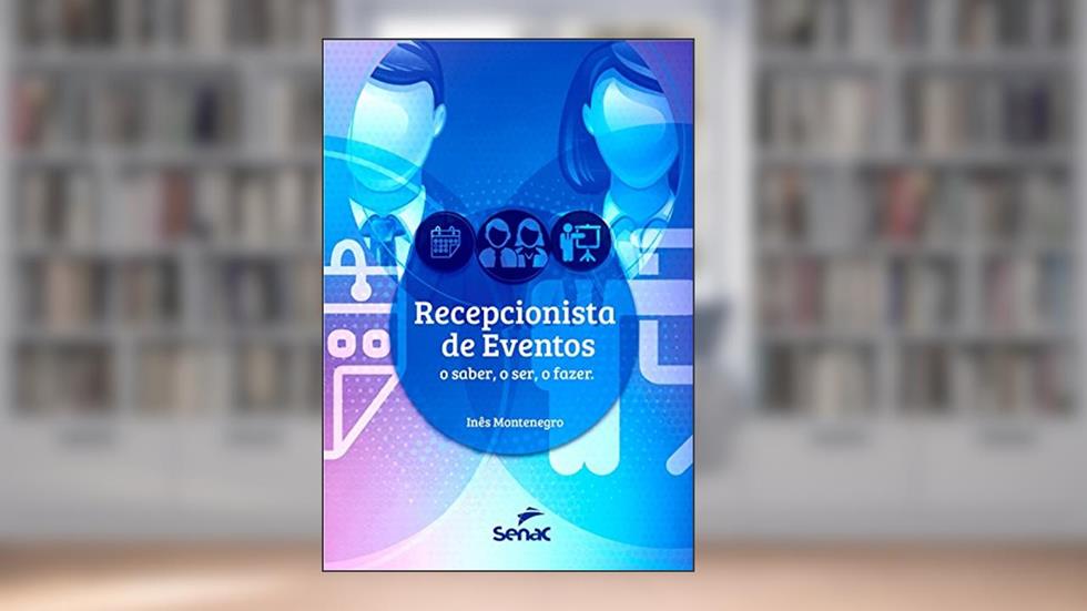 Recepcionista de eventos: O ser, o saber, o fazer, do autor Inês Montenegro