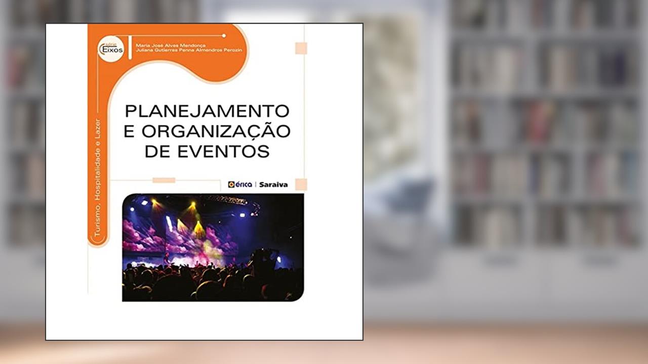 Planejamento e organização de eventos, do autor Maria José Alves Mendonça e Juliana Gutierres Penna Almendros Perozin