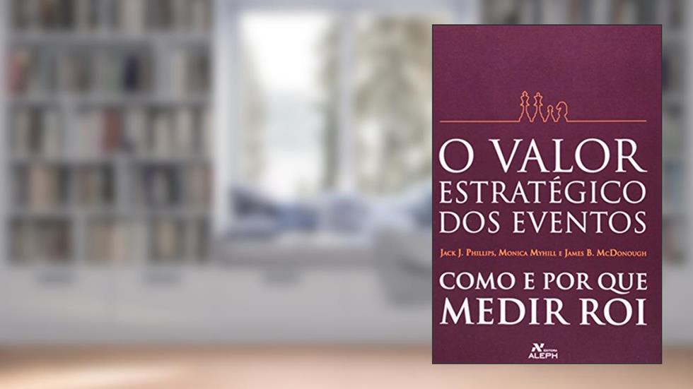O Valor Estratégico dos Eventos, do autor Jack J. Phillips