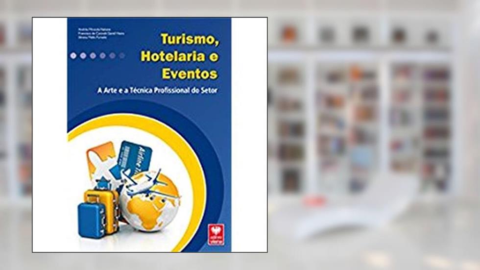 Turismo, Hotelaria e Eventos. A Arte e a Técnica Profissional do Setor, do autor Andrea Miranda Nakane