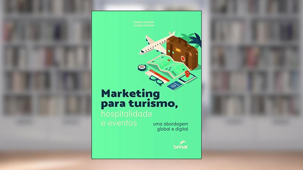 Marketing para turismo, hospitalidade e eventos: uma abordagem global e digital, do autor Louise Hudson; Simon Hudson
