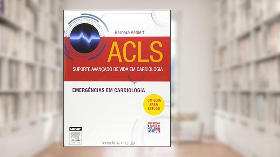 ACLS. Suporte Avançado de Vida em Cardiologia, do autor Barbara Aehlert
