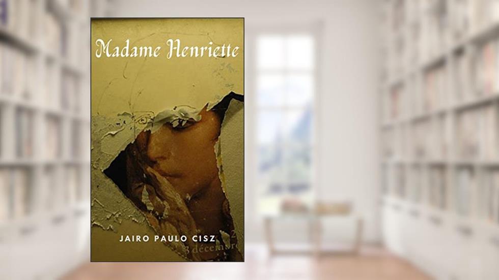 MADAME HENRIETTE, do autor JAIRO PAULO CISZ