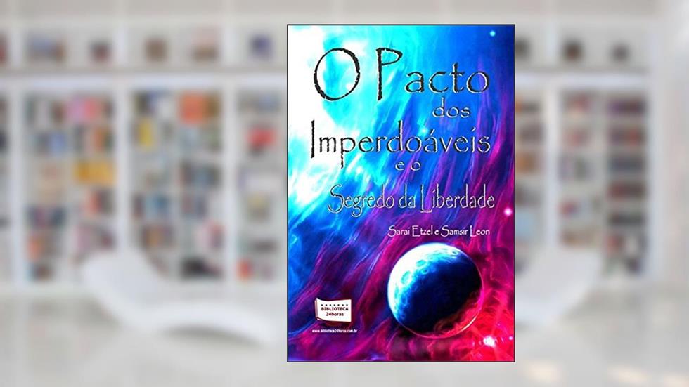 O Pacto dos Imperdoáveis e o Segredo da Liberdade, do autor Sarai Etzel