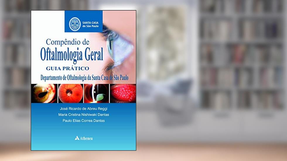 Compêndio de Oftalmologia Geral, do autor José Ricardo de Abreu Reggi; Maria Cristina Nishiwaki Dantas; Paulo Elias Correa Dantas