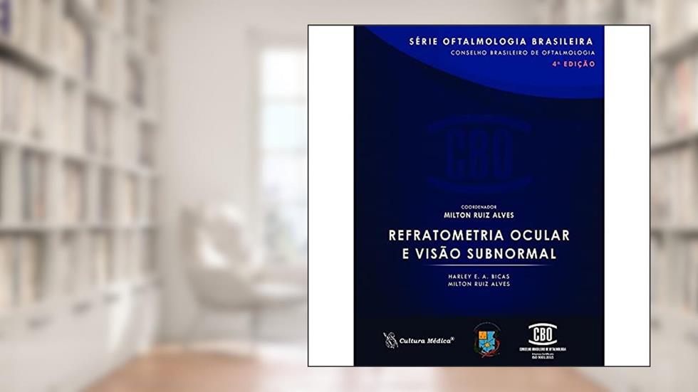 Refratometria Ocular e Visão Subnormal, do autor Harley E. A. Bicas; Milton Ruiz Alves