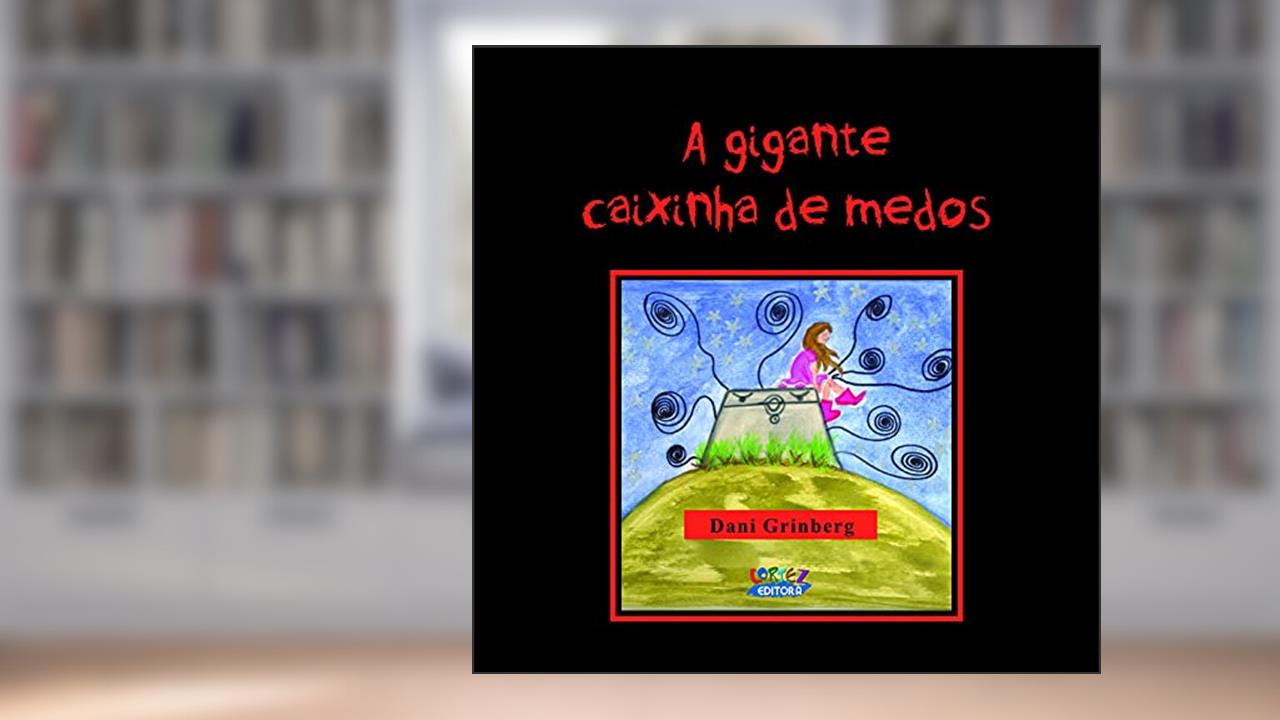 A gigante caixinha de medos, do autor Dani Grinberg