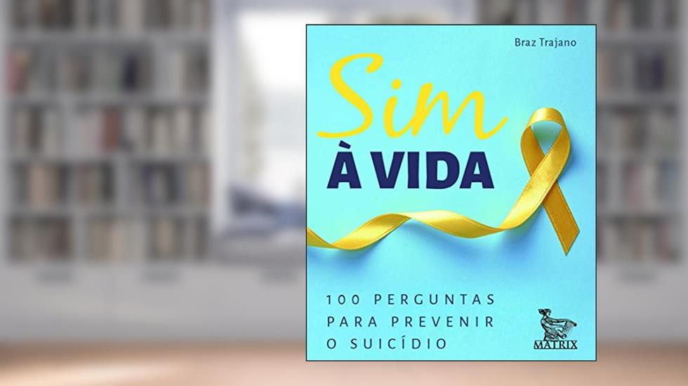 Sim à vida: 100 perguntas para prevenir o suicídio, do autor Braz Trajano