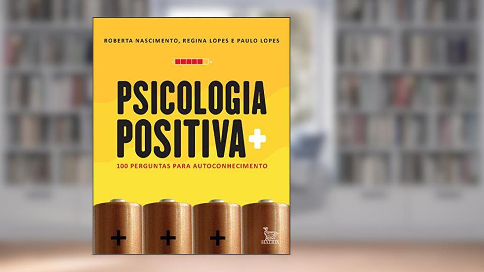Psicologia positiva: 100 perguntas para autoconhecimento, do autor Regina Lopes; Roberta Nascimento
