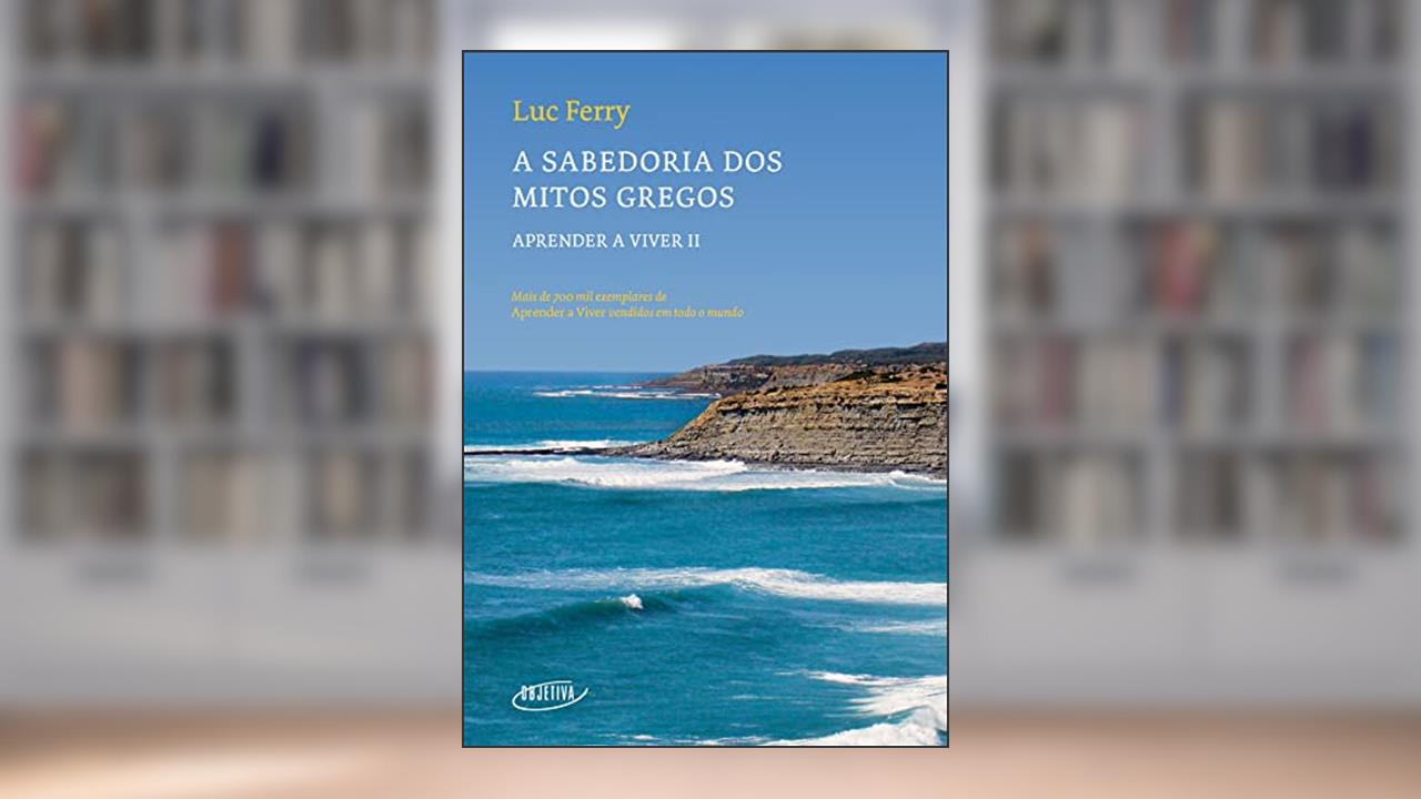 A sabedoria dos Mitos Gregos (Nova edição): 2, do autor Luc Ferry