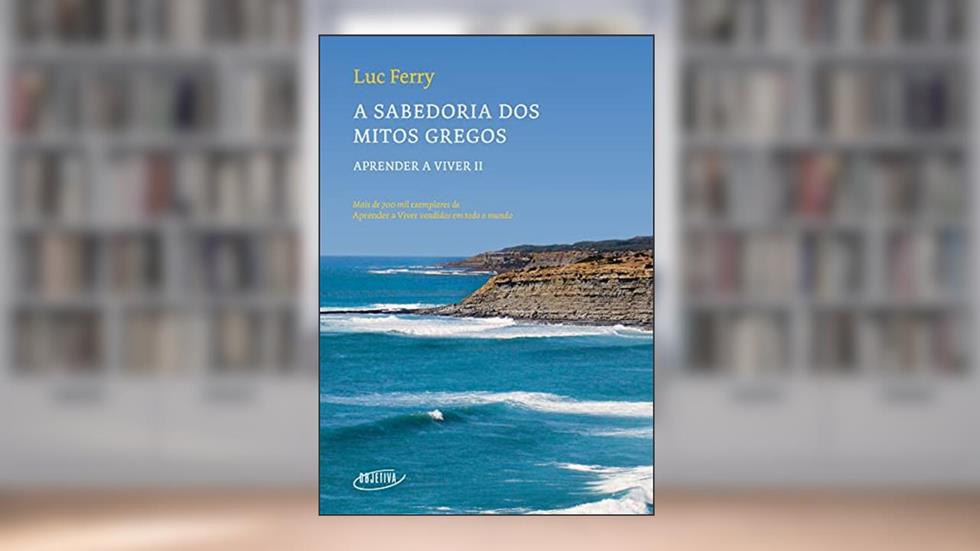 A sabedoria dos Mitos Gregos (Nova edição): 2, do autor Luc Ferry