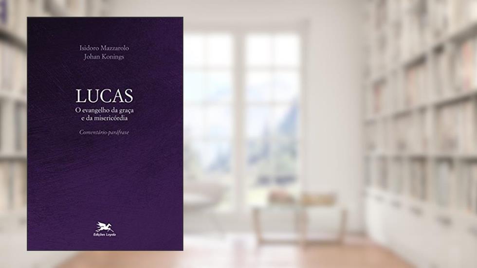 Lucas: O evangelho da graça e da misericórdia - Comentário-paráfrase, do autor Johan Konings; Isidoro Mazzarolo