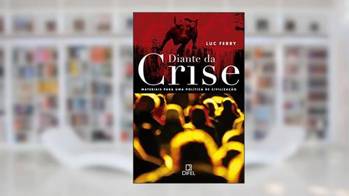Capa de Diante da crise: Materiais para uma política de civilização, do autor Luc Ferry