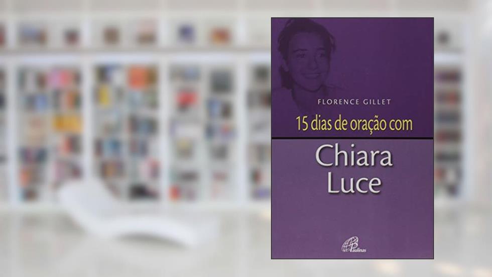 15 dias de oração com Chiara Luce, do autor Florence Gillet