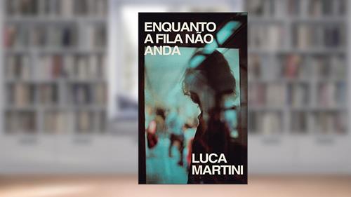 Capa de Enquanto a fila não anda, do autor Luca Martini