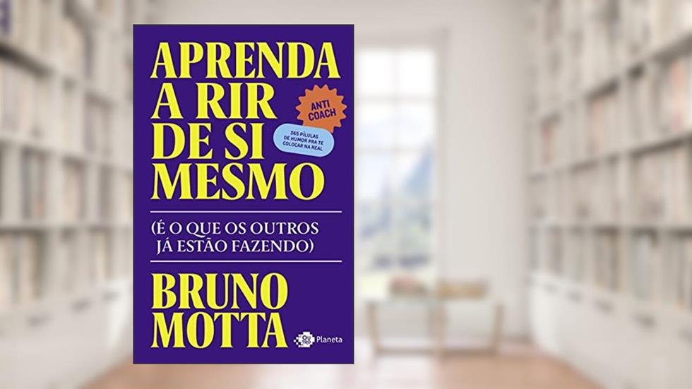 Aprenda a rir de si mesmo: (é o que os outros já estão fazendo), do autor Bruno Motta