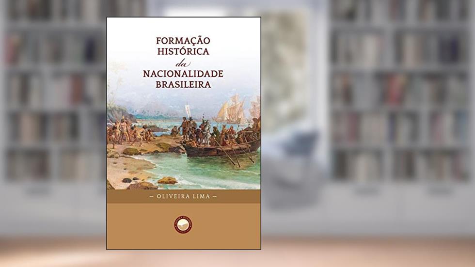 Formação Histórica da Nacionalidade Brasileira, do autor Manuel Lima