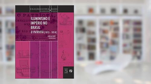 Capa de Iluminismo e Império no Brasil: O Patriota (1813-1814), do autor Lorelai Kury
