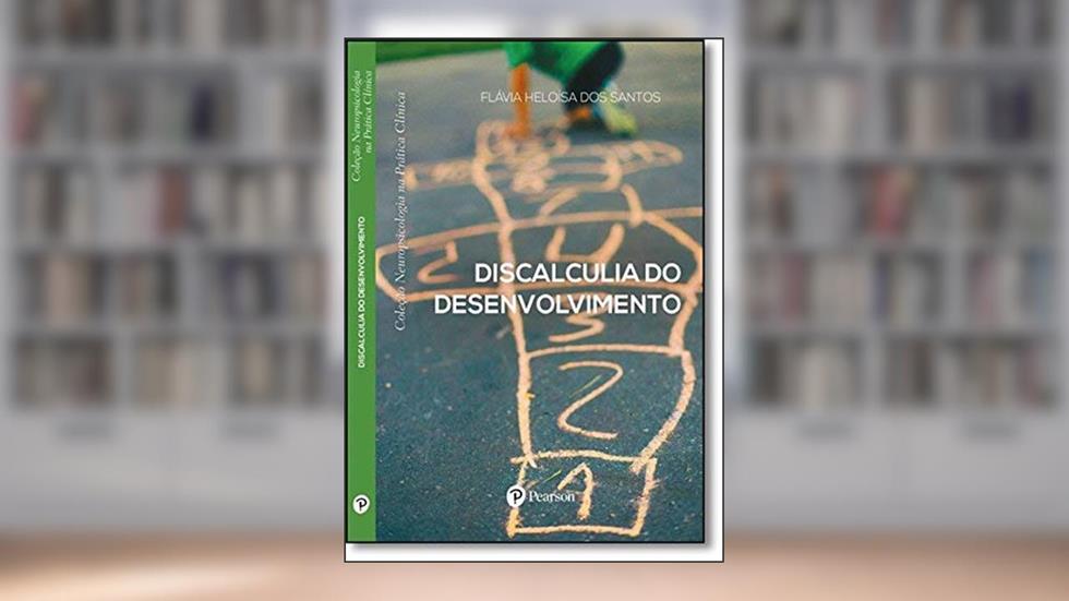 Discalculia do Desenvolvimento - Neuropsicologia na Prática Clínica, do autor FlÃ¡via HeloÃ­sa dos Santos