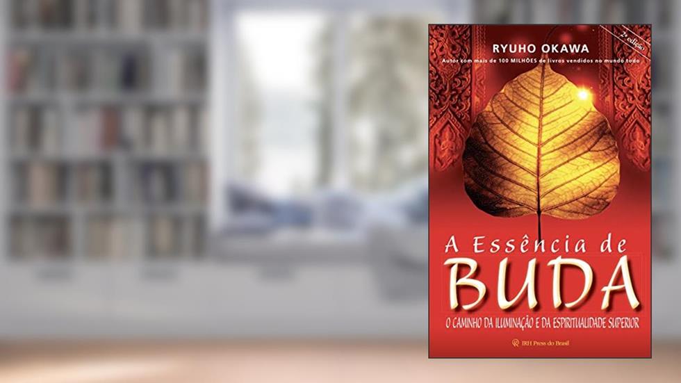 A essência de Buda: O caminho da iluminação e da espiritualidade superior, do autor Ryuho Okawa