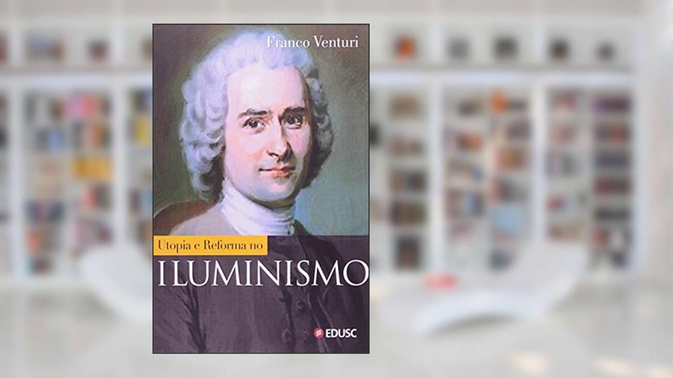Utopia e Reforma no Iluminismo, do autor Franco Venturi