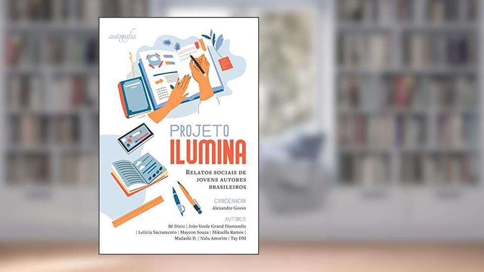 Projeto Ilumina: relatos sociais de jovens autores brasileiros, do autor Alexandre Gossn (coordenador)