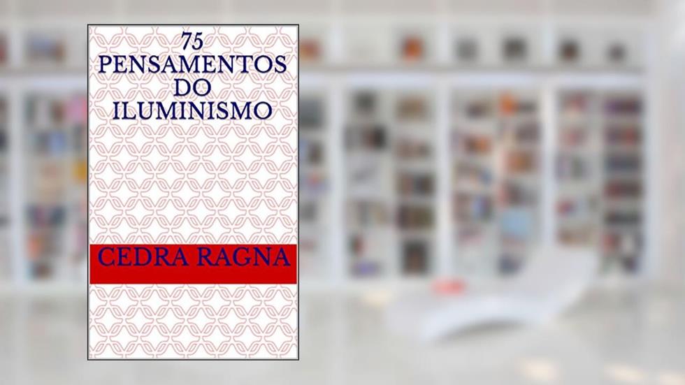 75 Pensamentos do Iluminismo, do autor Cedra Ragna