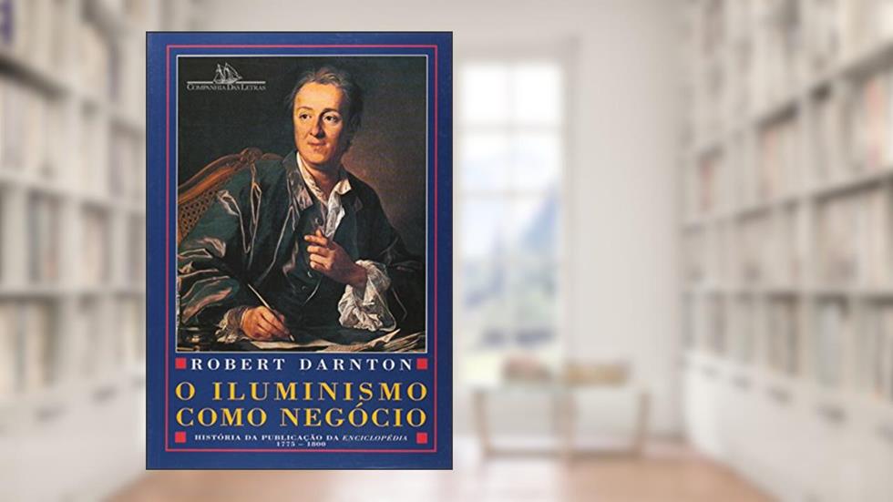 O iluminismo como negócio, do autor Robert Darnton