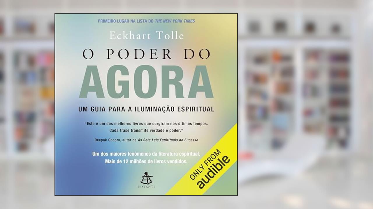 O poder do agora: Um guia para a iluminação espiritual, do autor Eckhart Tolle