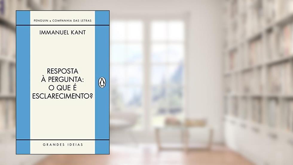 Resposta à pergunta: O que é esclarecimento?: E outros textos (Grandes Ideias), do autor Immanuel Kant