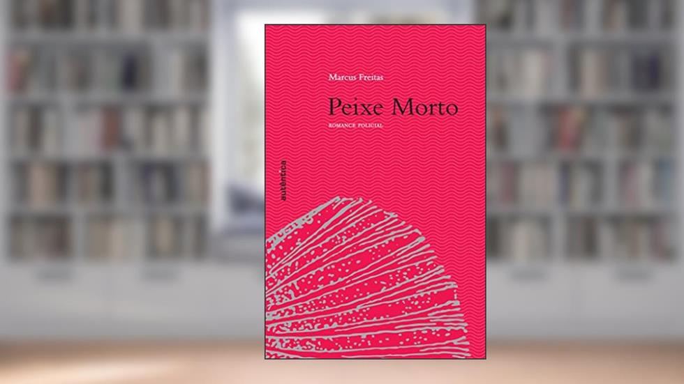 Peixe Morto - Romance policial, do autor Marcus Freitas