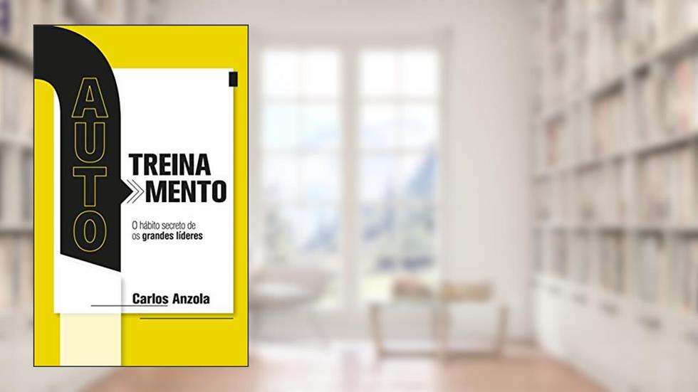AUTOTREINAMENTO: O hábito secreto dos grandes líderes, do autor CARLOS ANZOLA