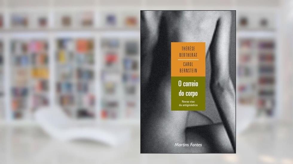O correio do corpo: Novas vias da antiginástica, do autor Therese Bertherat