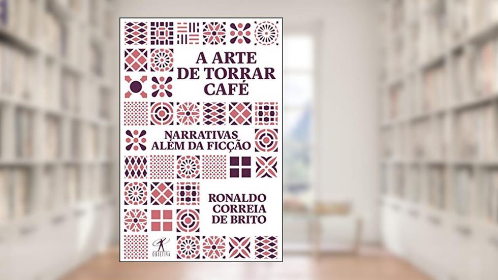 A arte de torrar café: Narrativas além da ficção, do autor Ronaldo Correia de Brito