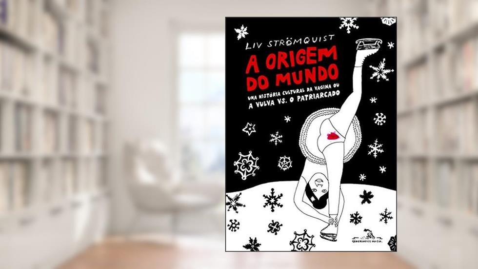 A origem do mundo: Uma história cultural da vagina ou a vulva vs. o patriarcado, do autor Liv Strömquist
