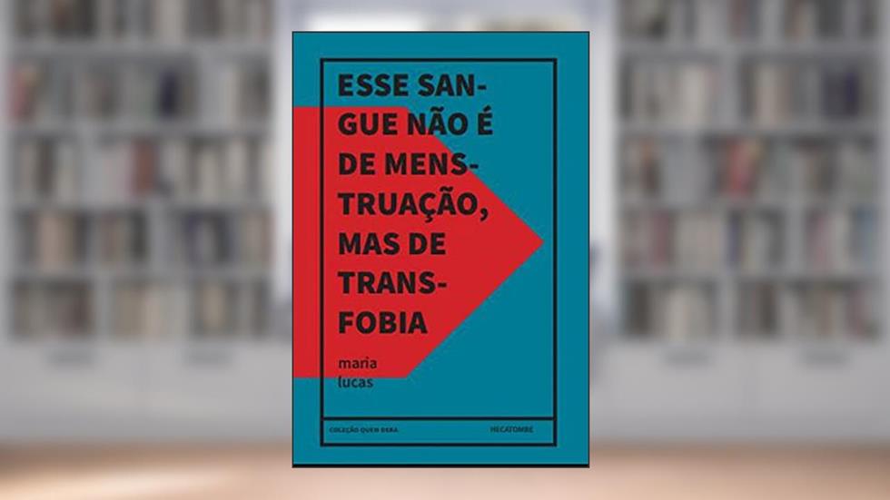 Esse Sangue Nao E De Menstruacao, Mas Transfobia, do autor Maria Lucas