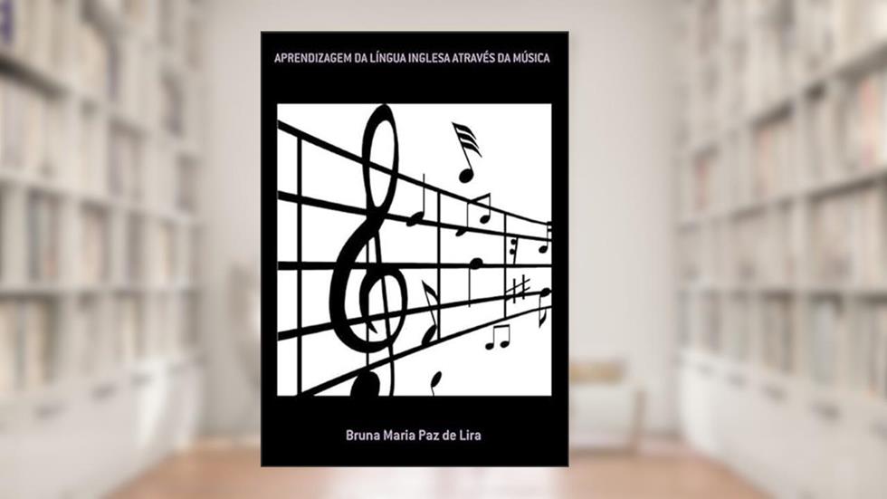 Aprendizagem da Lingua Inglesa Atraves da Musica, do autor Bruna Maria Paz De Lira