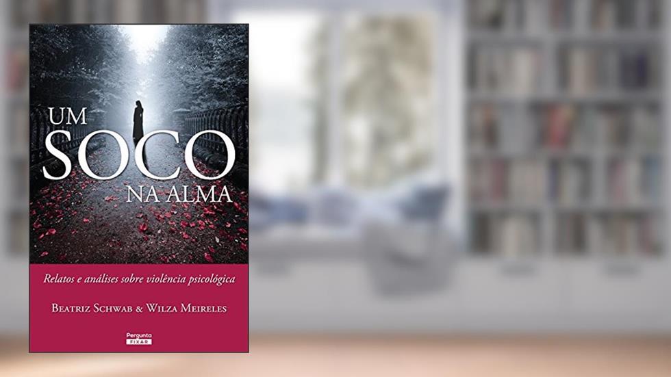 Um soco na alma: Relatos e análises sobre violência psicológica, do autor Beatriz Schwab; Wilza Meireles