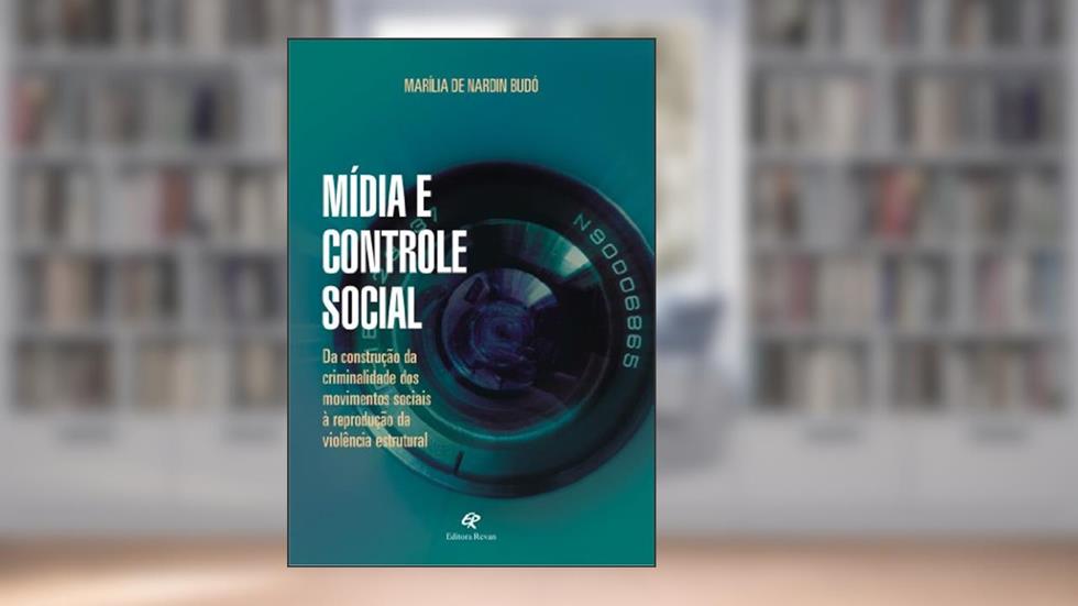 Midia e Controle Social - da Construcao da Criminalidade dos Movimentos Soc - 1, do autor Budo