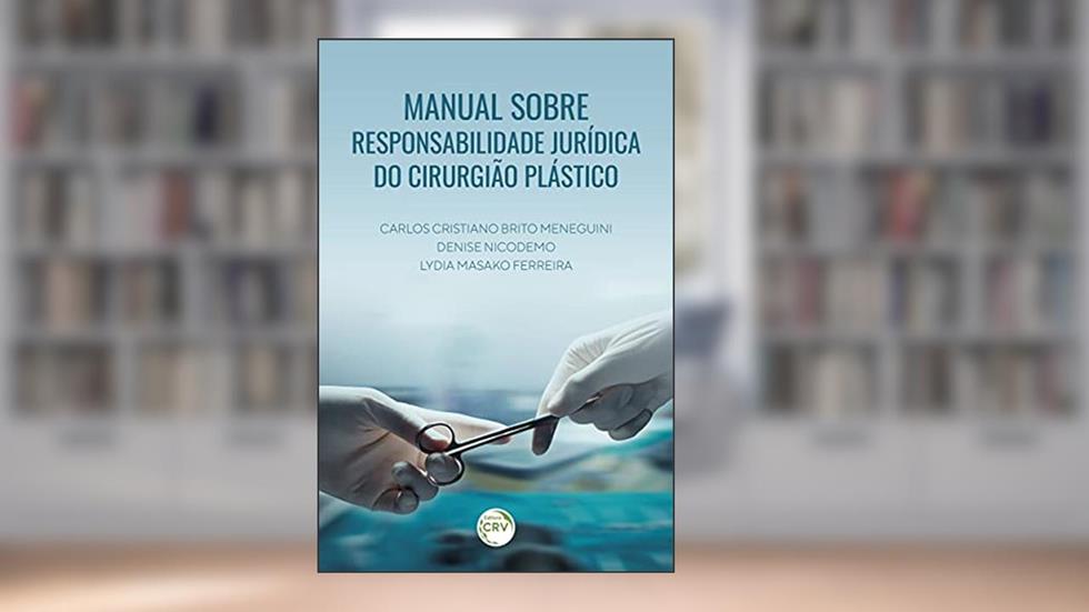 Manual sobre responsabilidade jurídica do cirurgião plástico, do autor Carlos Cristiano Brito Meneguini; Denise Nicodemo; Lydia Masako