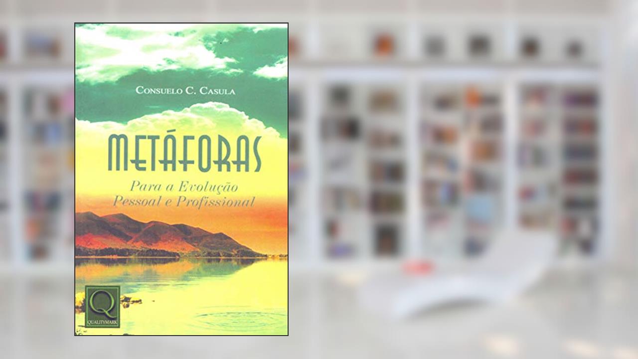 Metáforas Para a Evolução Pessoal e Profissional, do autor Consuelo C. Casula