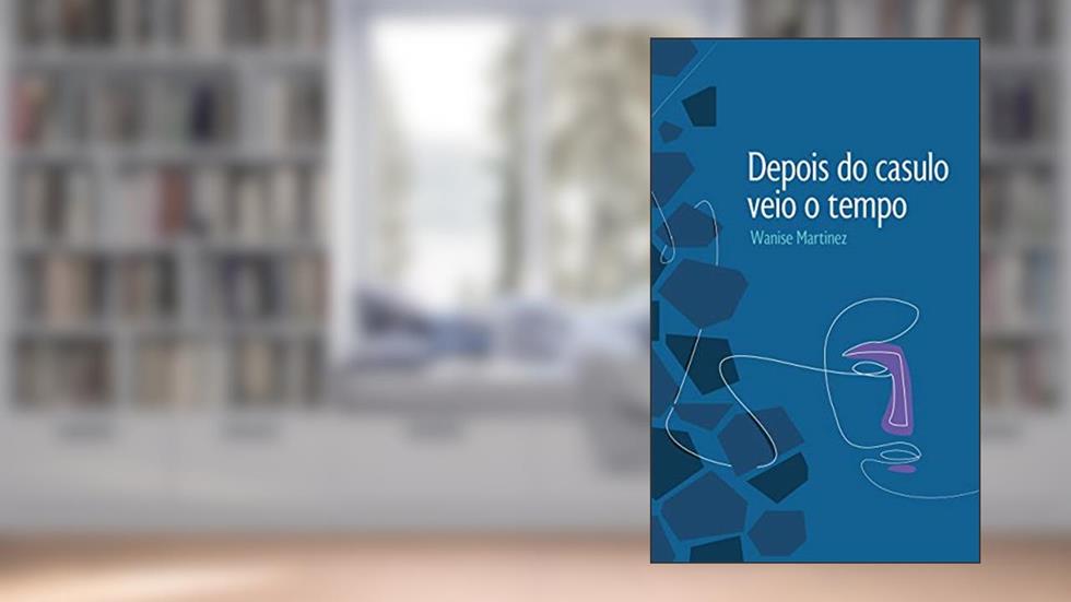 Depois do casulo veio o tempo, do autor Wanise Martinez