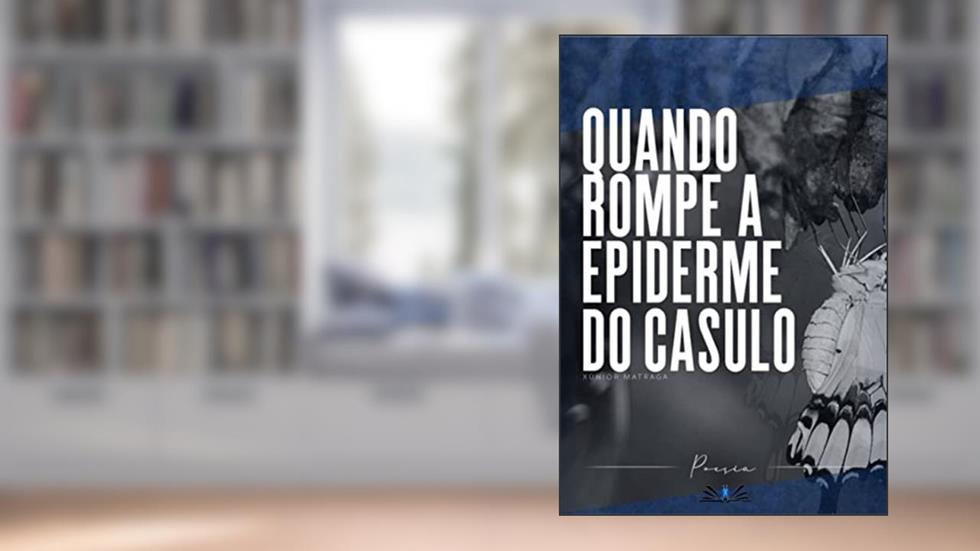 quando rompe a epiderme do casulo, do autor Xúnior Matraga