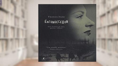 Capa de Ensurdecedor, do autor Francis Itani