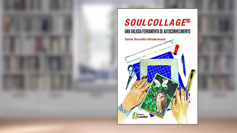 Soulcollage® - Uma Valiosa Ferramenta De Autoconhecimento, do autor Tanise Teruszkin Wiedermann